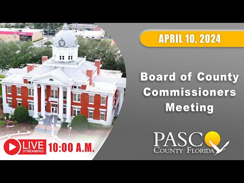 4.10.24 Pasco Board of County Commissioners Meeting (Morning Session)