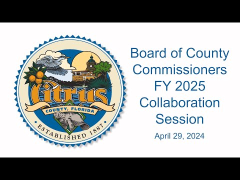 Citrus County Board of County Commissioners FY 2025 Collaboration Session - April 29, 2024