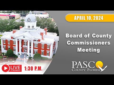 4.10.24 Pasco Board of County Commissioners Meeting (Afternoon Session)