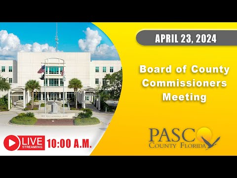 4.23.24 Pasco Board of County Commissioners Meeting (Morning Session)