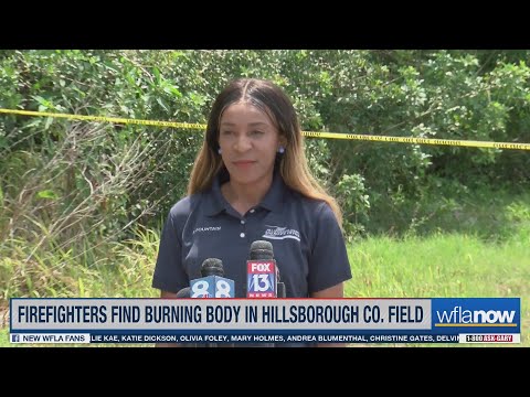 &#39;A jarring scene&#39;: Burning body found in Hillsborough County field