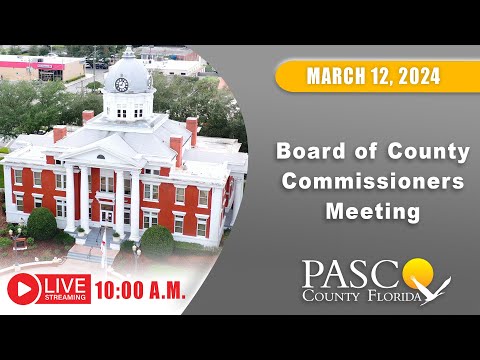 3.12.24 Pasco Board of County Commissioners Meeting (Morning Session)