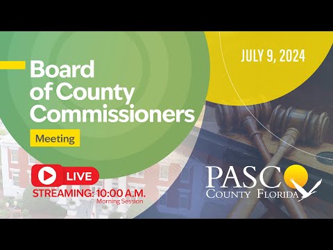 7.9.24 Pasco Board of County Commissioners Meeting (Morning Session)