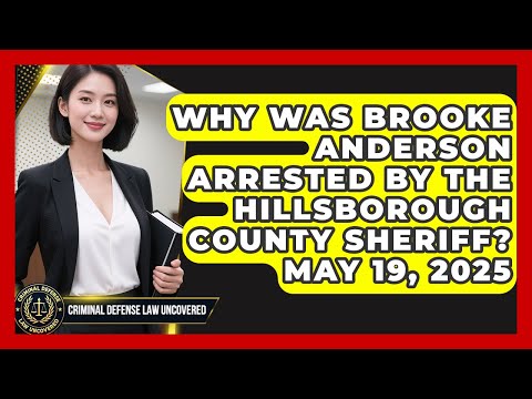 Why Was Brooke Anderson Arrested by the Hillsborough County Sheriff? May 19, 2025