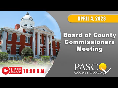 04.04.2023 Pasco Board of County Commissioners Meeting (Morning Session)