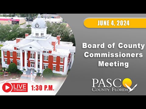 06.04.24 Pasco Board of County Commissioners Meeting (Afternoon Session)
